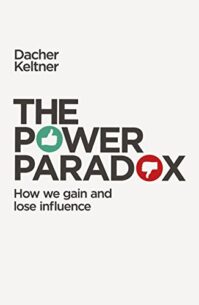 The Power Paradox: How We Gain and Lose Influence /Hardcover